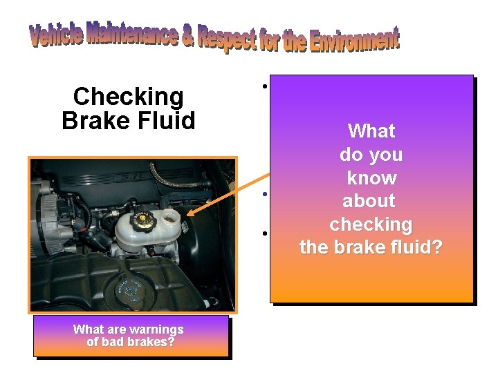 Checking Brake Fluid • To check and add brake fluid first locate the brake Checking Brake Fluid • To check and add brake fluid first locate the brake