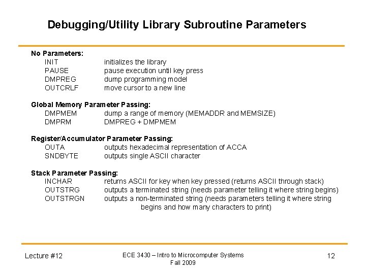 Debugging/Utility Library Subroutine Parameters No Parameters: INIT PAUSE DMPREG OUTCRLF initializes the library pause