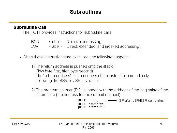 Subroutines Subroutine Call - The HC 11 provides instructions for subroutine calls: BSR JSR