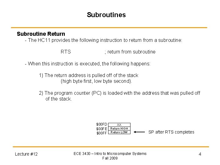 Subroutines Subroutine Return - The HC 11 provides the following instruction to return from