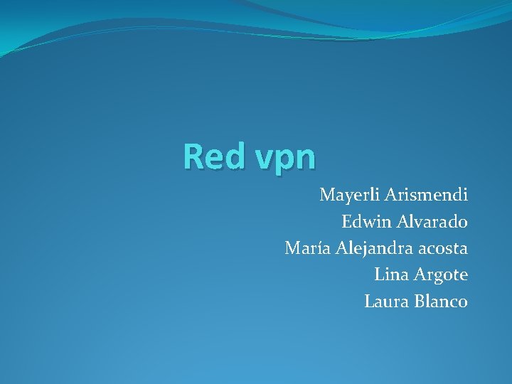 Red vpn Mayerli Arismendi Edwin Alvarado María Alejandra acosta Lina Argote Laura Blanco 