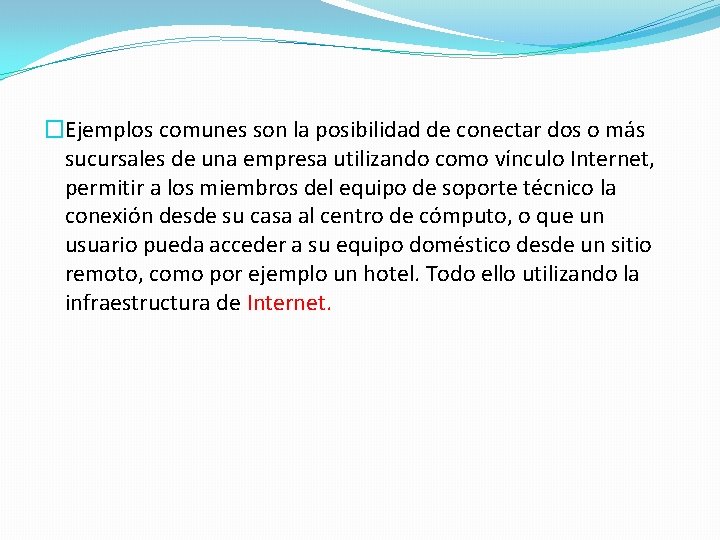 �Ejemplos comunes son la posibilidad de conectar dos o más sucursales de una empresa