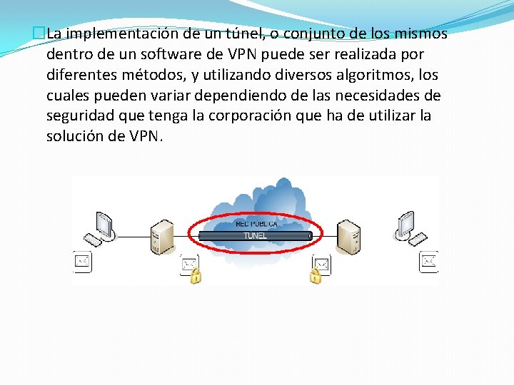 �La implementación de un túnel, o conjunto de los mismos dentro de un software