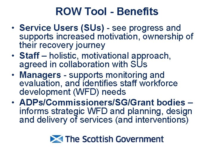 ROW Tool - Benefits • Service Users (SUs) - see progress and supports increased