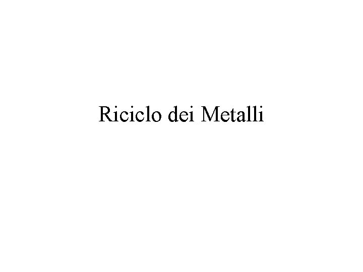 Riciclo dei Metalli 