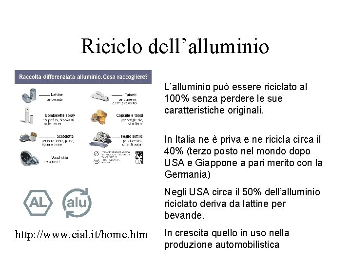 Riciclo dell’alluminio L’alluminio può essere riciclato al 100% senza perdere le sue caratteristiche originali.