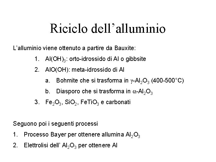 Riciclo dell’alluminio L’alluminio viene ottenuto a partire da Bauxite: 1. Al(OH)3: orto-idrossido di Al