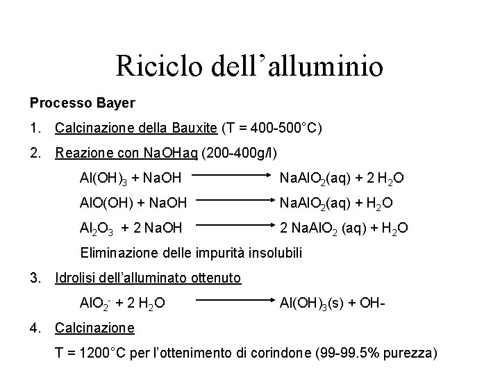 Riciclo dell’alluminio Processo Bayer 1. Calcinazione della Bauxite (T = 400 -500°C) 2. Reazione