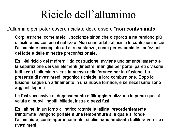 Riciclo dell’alluminio L’alluminio per poter essere riciclato deve essere "non contaminato". Corpi estranei come