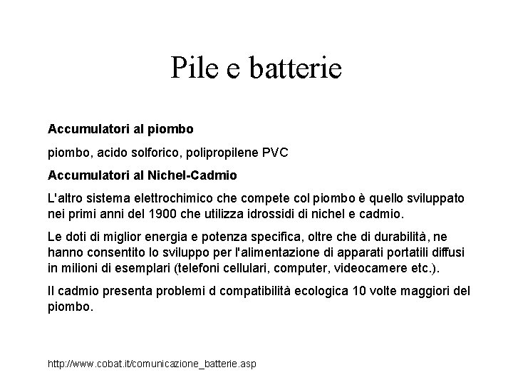 Pile e batterie Accumulatori al piombo, acido solforico, polipropilene PVC Accumulatori al Nichel-Cadmio L'altro