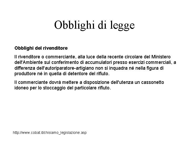 Obblighi di legge Obblighi del rivenditore Il rivenditore o commerciante, alla luce della recente