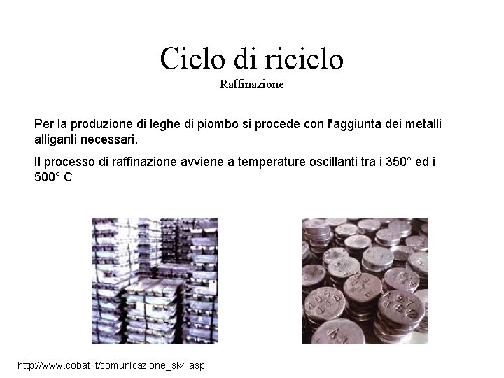 Ciclo di riciclo Raffinazione Per la produzione di leghe di piombo si procede con