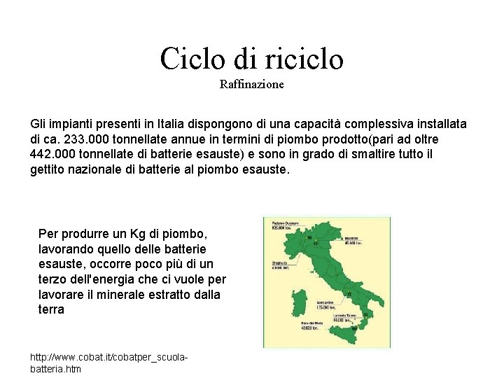 Ciclo di riciclo Raffinazione Gli impianti presenti in Italia dispongono di una capacità complessiva