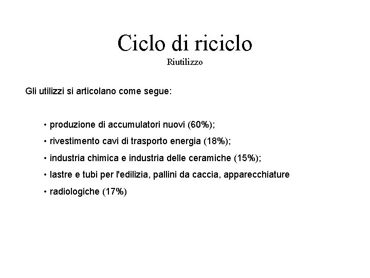 Ciclo di riciclo Riutilizzo Gli utilizzi si articolano come segue: • produzione di accumulatori