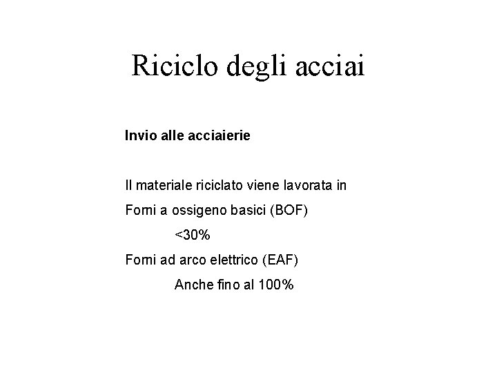 Riciclo degli acciai Invio alle acciaierie Il materiale riciclato viene lavorata in Forni a