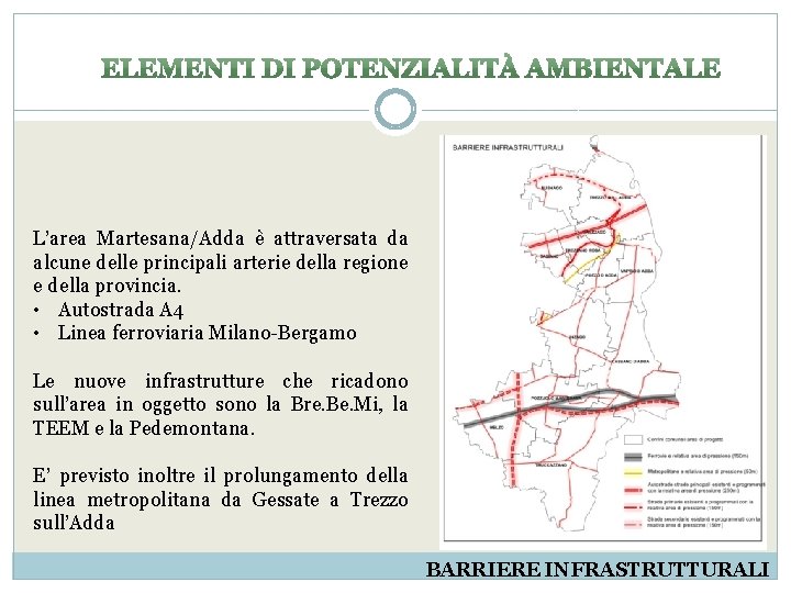 L’area Martesana/Adda è attraversata da alcune delle principali arterie della regione e della provincia.