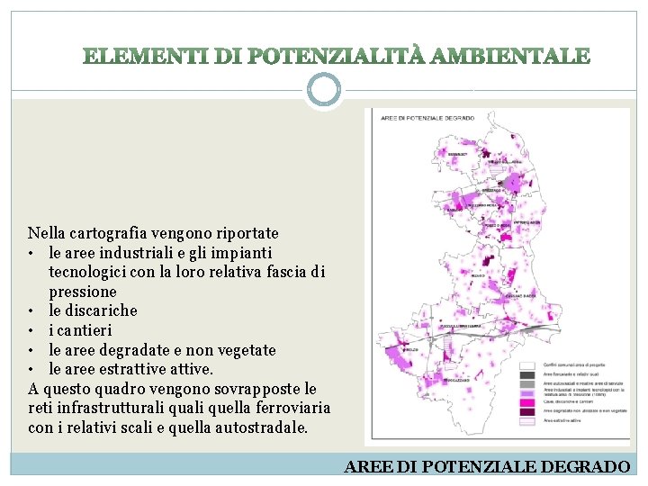 Nella cartografia vengono riportate • le aree industriali e gli impianti tecnologici con la