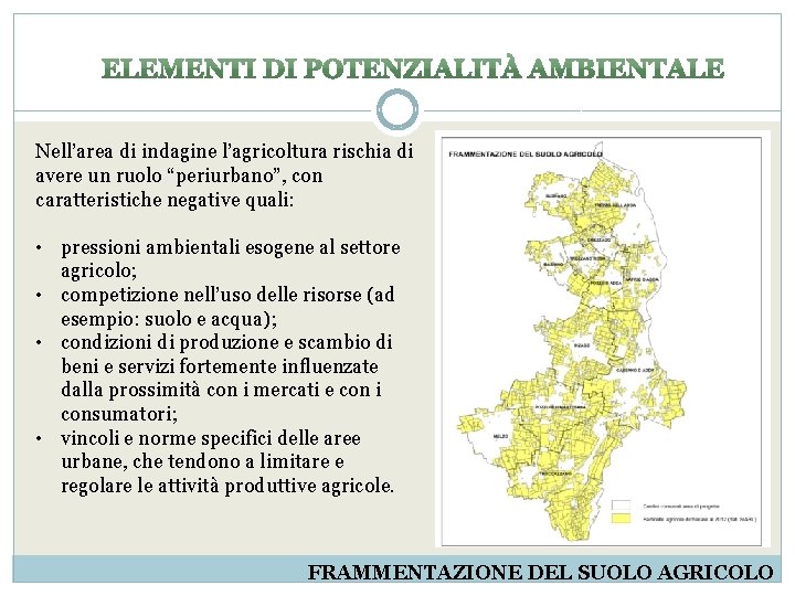 Nell’area di indagine l’agricoltura rischia di avere un ruolo “periurbano”, con caratteristiche negative quali: