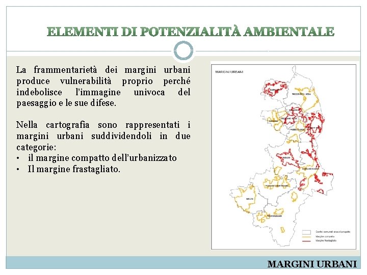 La frammentarietà dei margini urbani produce vulnerabilità proprio perché indebolisce l’immagine univoca del paesaggio