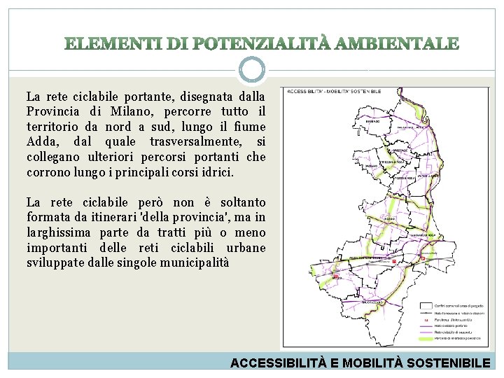 La rete ciclabile portante, disegnata dalla Provincia di Milano, percorre tutto il territorio da