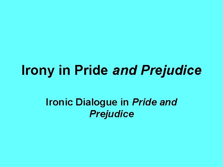 Irony in Pride and Prejudice Ironic Dialogue in Pride and Prejudice 