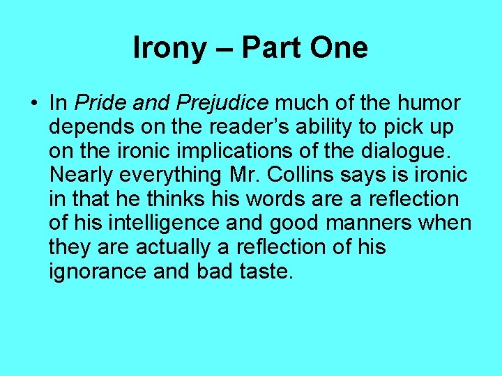 Irony – Part One • In Pride and Prejudice much of the humor depends