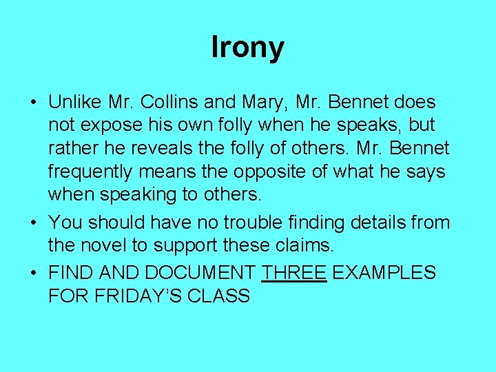 Irony • Unlike Mr. Collins and Mary, Mr. Bennet does not expose his own