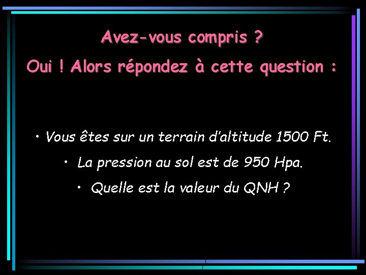 Avez-vous compris ? Oui ! Alors répondez à cette question : • Vous êtes