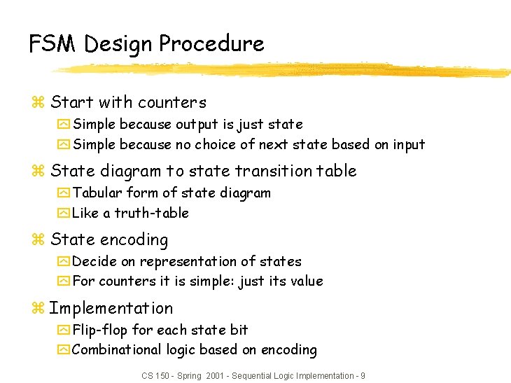 FSM Design Procedure z Start with counters y Simple because output is just state