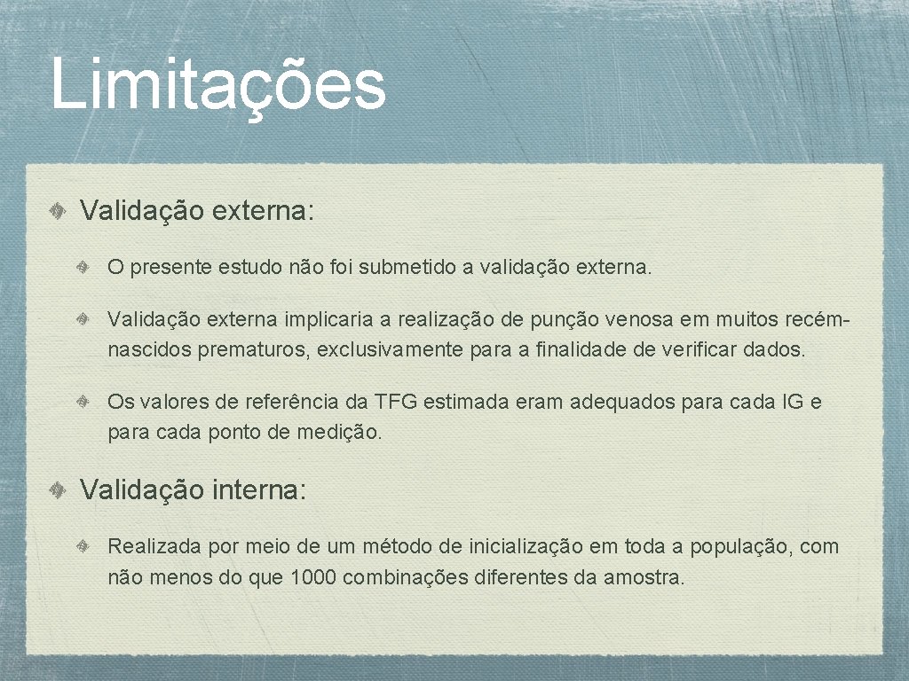 Limitações Validação externa: O presente estudo não foi submetido a validação externa. Validação externa