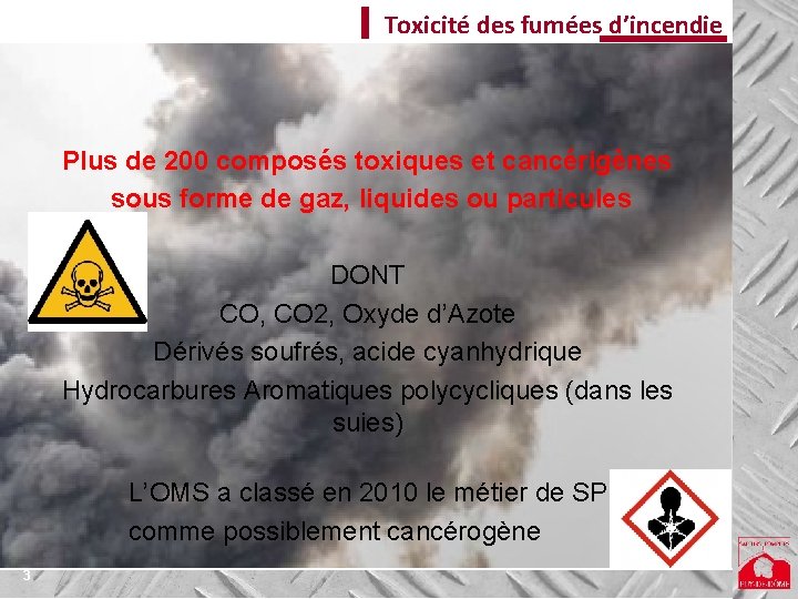 Toxicité des fumées d’incendie Plus de 200 composés toxiques et cancérigènes sous forme de