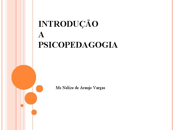 INTRODUÇÃO A PSICOPEDAGOGIA Ms Nelize de Araujo Vargas 