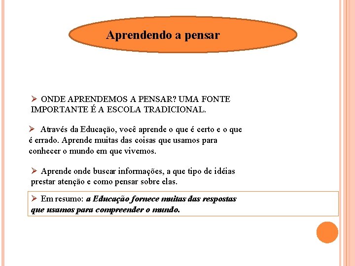 Aprendendo a pensar Ø ONDE APRENDEMOS A PENSAR? UMA FONTE IMPORTANTE É A ESCOLA