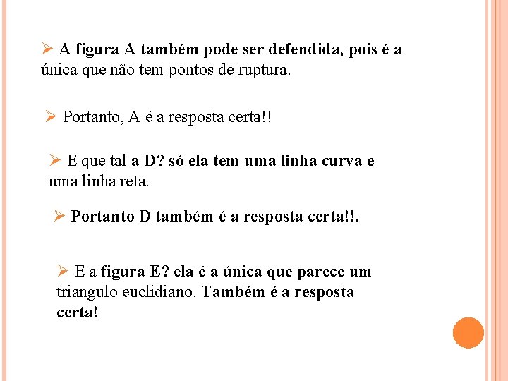 Ø A figura A também pode ser defendida, pois é a única que não