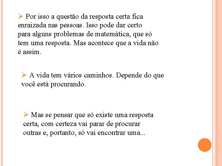 Ø Por isso a questão da resposta certa fica enraizada nas pessoas. Isso pode