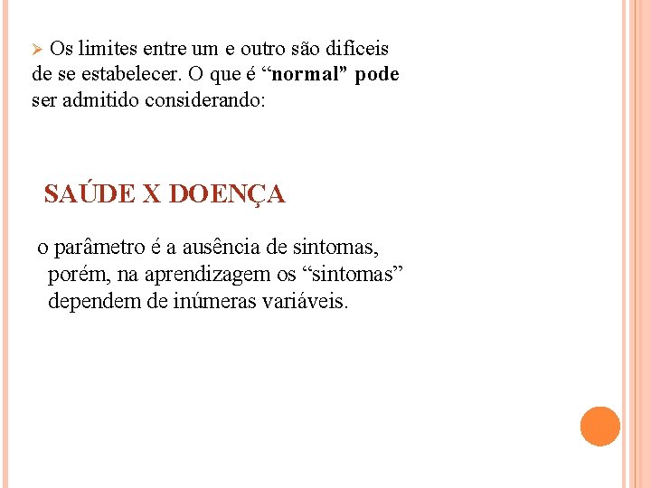 Ø Os limites entre um e outro são difíceis de se estabelecer. O que