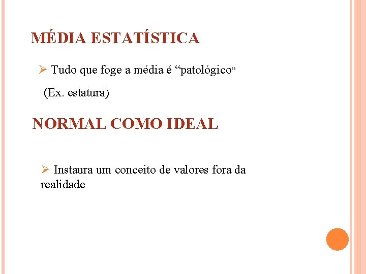 MÉDIA ESTATÍSTICA Ø Tudo que foge a média é “patológico” (Ex. estatura) NORMAL COMO