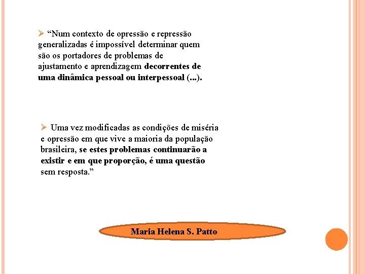 Ø “Num contexto de opressão e repressão generalizadas é impossível determinar quem são os