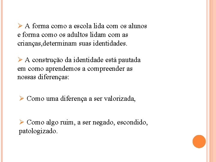 Ø A forma como a escola lida com os alunos e forma como os