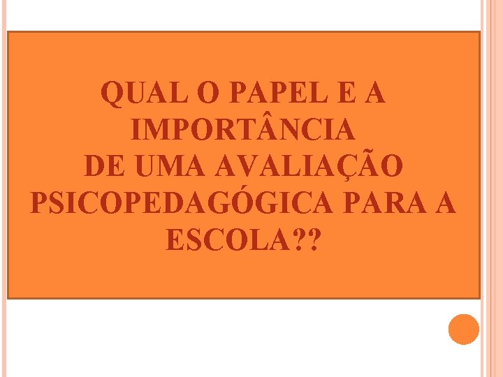 QUAL O PAPEL E A IMPORT NCIA DE UMA AVALIAÇÃO PSICOPEDAGÓGICA PARA A DE