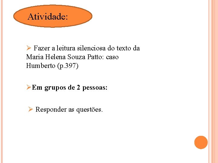 Atividade: Ø Fazer a leitura silenciosa do texto da Maria Helena Souza Patto: caso