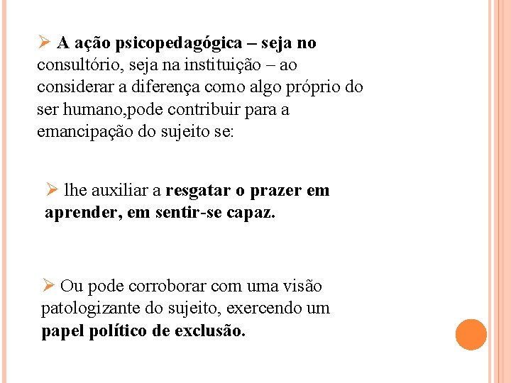 Ø A ação psicopedagógica – seja no consultório, seja na instituição – ao considerar