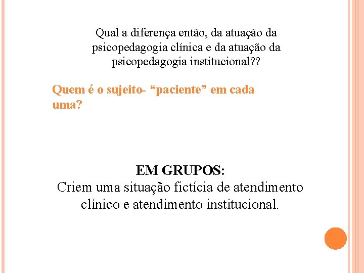 Qual a diferença então, da atuação da psicopedagogia clínica e da atuação da psicopedagogia