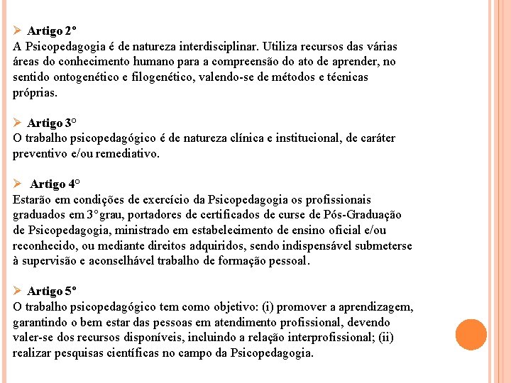 Ø Artigo 2º A Psicopedagogia é de natureza interdisciplinar. Utiliza recursos das várias áreas