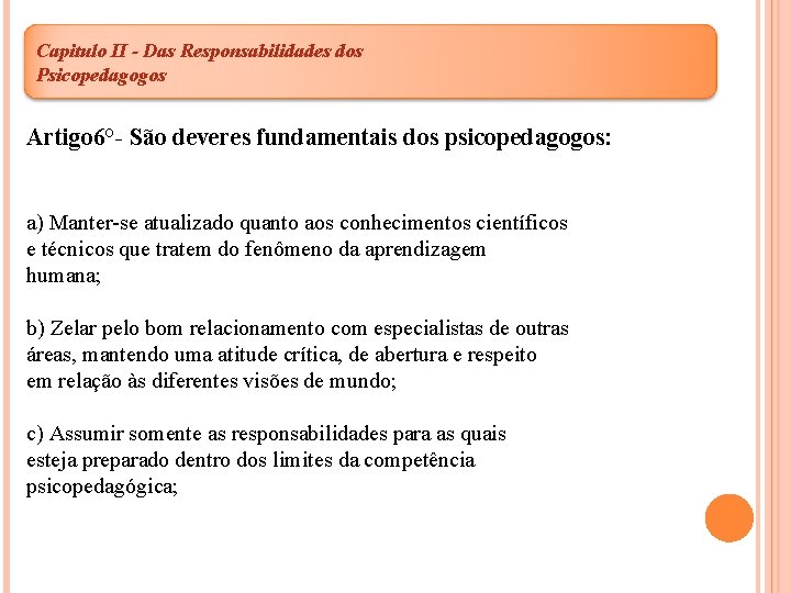Capitulo II - Das Responsabilidades dos Psicopedagogos Artigo 6°- São deveres fundamentais dos psicopedagogos: