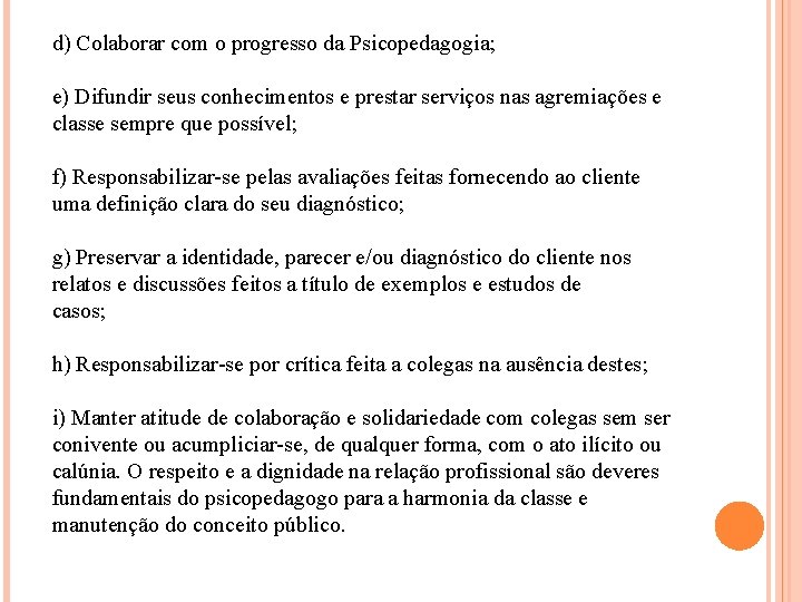 d) Colaborar com o progresso da Psicopedagogia; e) Difundir seus conhecimentos e prestar serviços