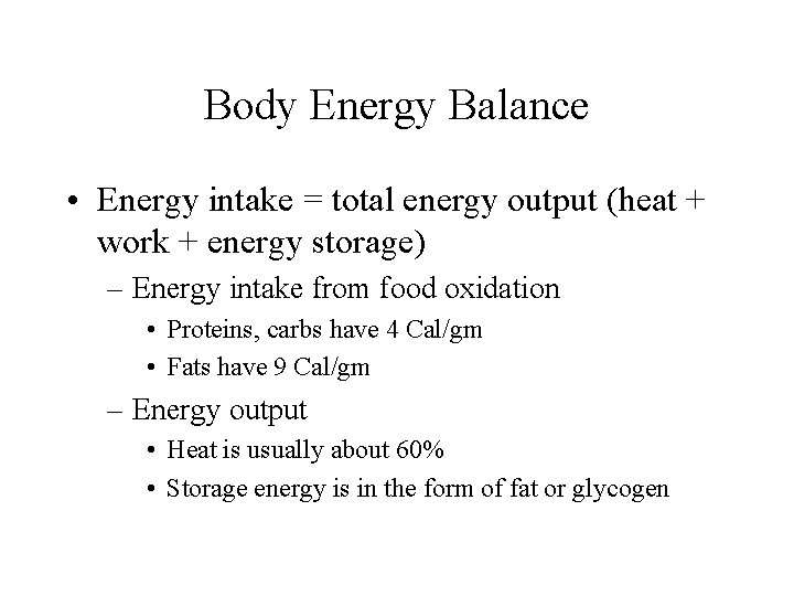 Body Energy Balance • Energy intake = total energy output (heat + work +