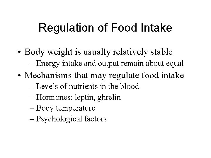 Regulation of Food Intake • Body weight is usually relatively stable – Energy intake
