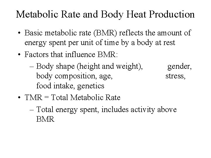 Metabolic Rate and Body Heat Production • Basic metabolic rate (BMR) reflects the amount