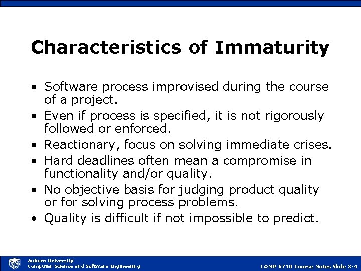 Characteristics of Immaturity • Software process improvised during the course of a project. •